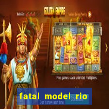 fatal model rio claro s o paulo